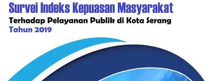 BAPPEDA KOTA SERANG HASIL SURVEI INDEKS KEPUASAN MASYARAKAT TERHADAP PELAYANAN PUBLIK DI KOTA SERANG TAHUN 2019